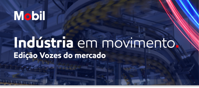 Mobil Industria em movimento | Edição vozes do mercado