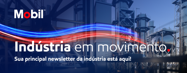 Mobil | Indústria em movimento. Sua principal newsletter da indústria está aqui!